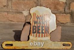 Vintage Old Antique Rare We Want Beer Ad Porcelain Enamel Sign Board Collectible